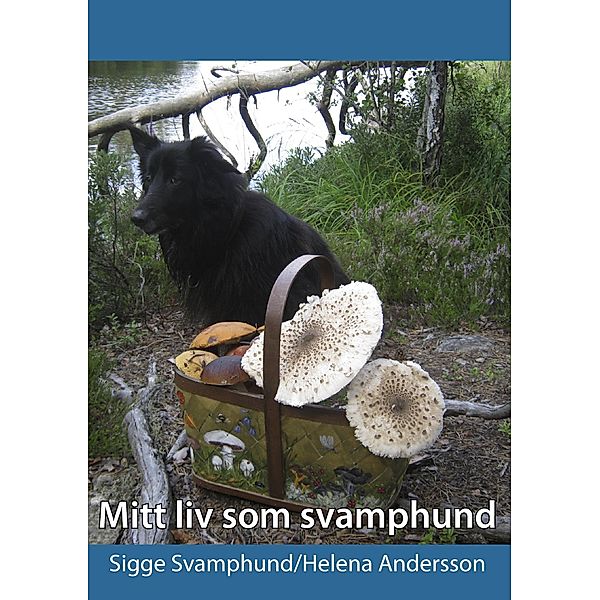 Mitt liv som svamphund, Sigge Svamphund, Helena Andersson