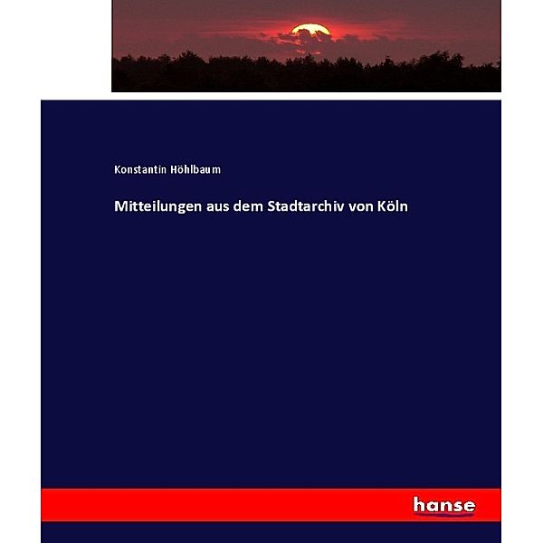 Mitteilungen aus dem Stadtarchiv von Köln, Konstantin Höhlbaum