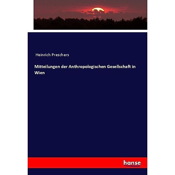 Mitteilungen der Anthropologischen Gesellschaft in Wien, Heinrich Preschers