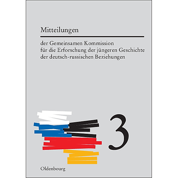 Mitteilungen der Gemeinsamen Kommission für die Erforschung der jüngeren Geschichte der deutsch-russischen Beziehungen. Band 3.Bd.3