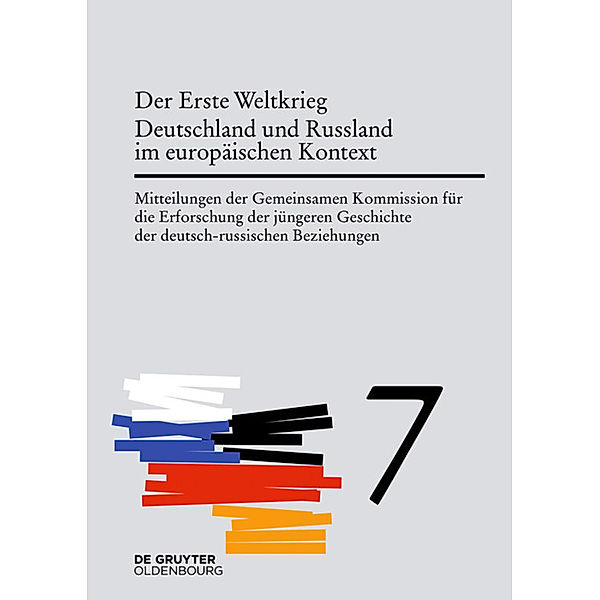 Mitteilungen der Gemeinsamen Kommission für die Erforschung der jüngeren Geschichte der deutsch-russischen Beziehungen / Band 7 / Der Erste Weltkrieg. Deutschland und Russland im europäischen Kontext.Bd.7