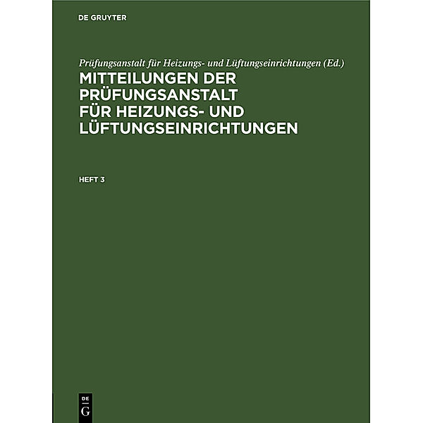 Mitteilungen der Prüfungsanstalt für Heizungs- und Lüftungseinrichtungen / Heft 3 / Mitteilungen der Prüfungsanstalt für Heizungs- und Lüftungseinrichtungen. Heft 3