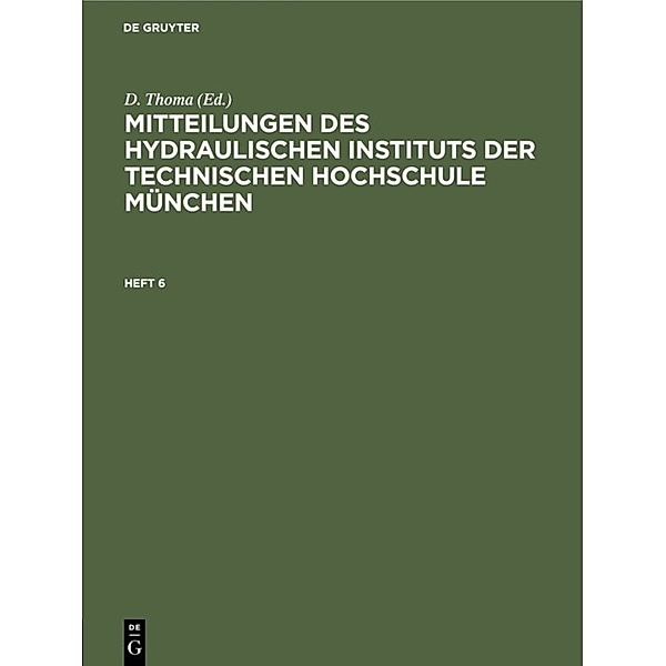 Mitteilungen des Hydraulischen Instituts der Technischen Hochschule München / Heft 6