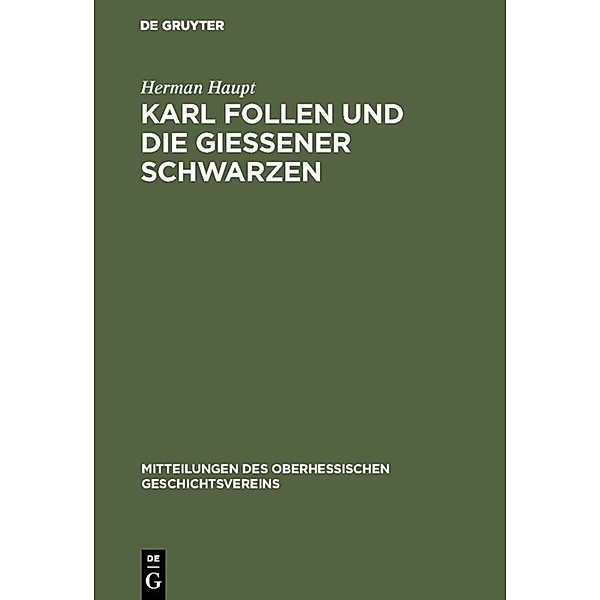 Mitteilungen des Oberhessischen Geschichtsvereins / N.F.15 / Karl Follen und die Gießener Schwarzen, Herman Haupt