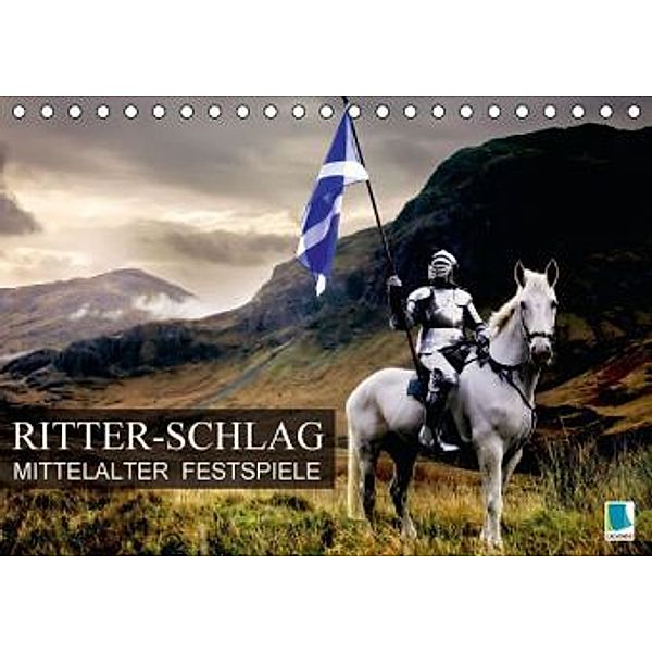 Mittelalter Festspiele: Ritter-Schlag (Tischkalender 2016 DIN A5 quer), Calvendo