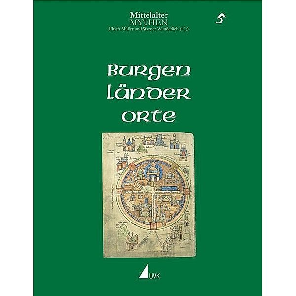 Mittelalter-Mythen: Bd.5 Burgen, Länder, Orte