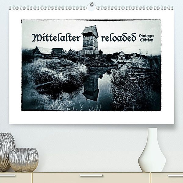 Mittelalter reloaded Vintage-Edition (Premium, hochwertiger DIN A2 Wandkalender 2023, Kunstdruck in Hochglanz), Charlie Dombrow