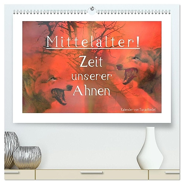 Mittelalter - Zeit unserer Ahnen (hochwertiger Premium Wandkalender 2024 DIN A2 quer), Kunstdruck in Hochglanz, Tanja Riedel