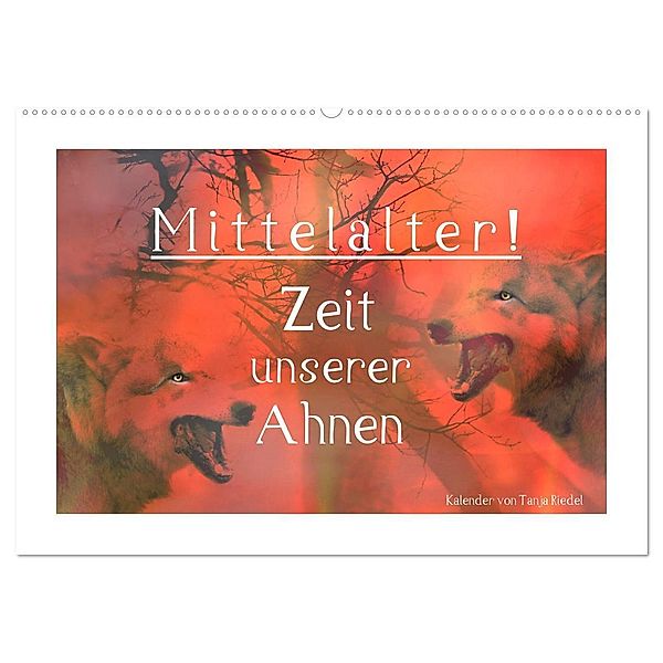 Mittelalter - Zeit unserer Ahnen (Wandkalender 2024 DIN A2 quer), CALVENDO Monatskalender, Tanja Riedel