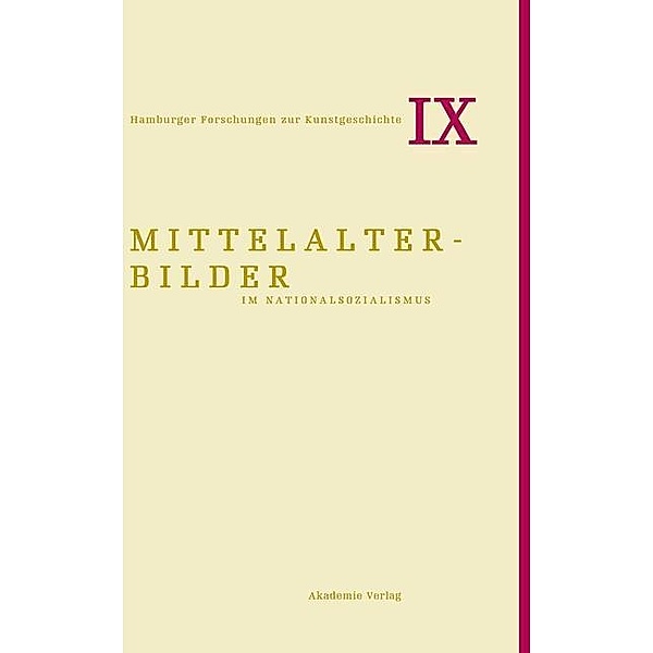 Mittelalterbilder im Nationalsozialismus / Hamburger Forschungen zur Kunstgeschichte Bd.9, Bruno Reudenbach, Maike Steinkamp