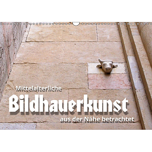 Mittelalterliche Bildhauerkunst aus der Nähe betrachtet (Wandkalender 2019 DIN A3 quer), Walter J. Richtsteig