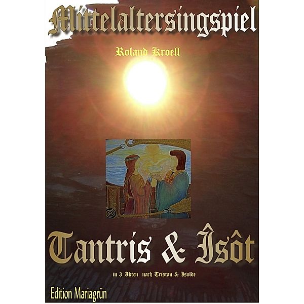 Mittelalterliche Minne-Oper in 3 Akten: Tantris & Îsôt, Roland Kroell, Thomas Lehner, Claudia Libor