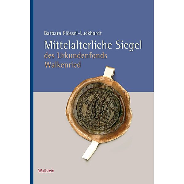 Mittelalterliche Siegel des Urkundenfonds Walkenried, Barbara Klössel-Luckhardt