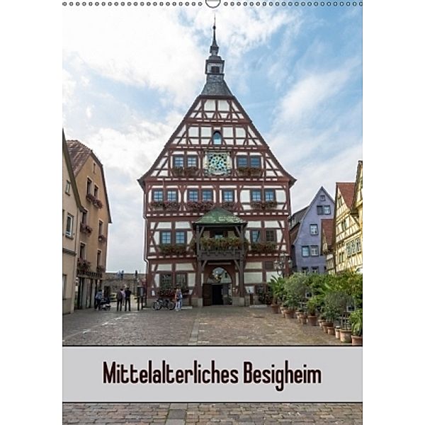 Mittelalterliches Besigheim (Wandkalender 2017 DIN A2 hoch), Horst Eisele