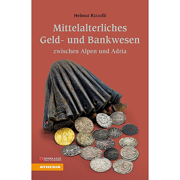 Mittelalterliches Geld- und Bankwesen zwischen Alpen und Adria, Helmut Rizzolli