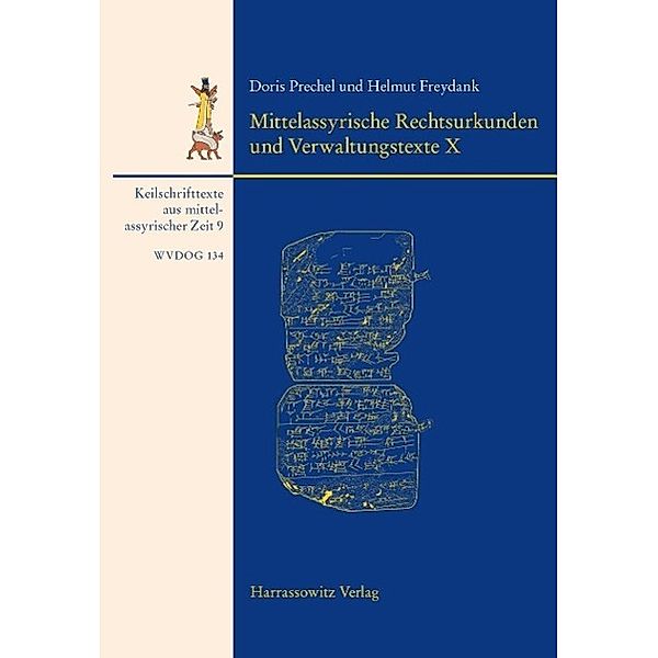 Mittelassyrische Rechtsurkunden und Verwaltungstexte X / Wissenschaftliche Veröffentlichungen der Deutschen Orient-Gesellschaft Bd.134, Doris Prechel, Helmut Freydank