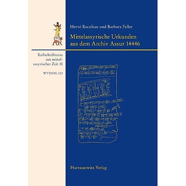 Mittelassyrische Urkunden aus dem Archiv Assur 14446 / Wissenschaftliche Veröffentlichungen der Deutschen Orient-Gesellschaft Bd.130, Reculeau Hervé, Barbara Feller