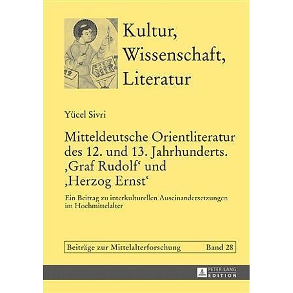 Mitteldeutsche Orientliteratur des 12. und 13. Jahrhunderts. Graf Rudolf und Herzog Ernst, Yucel Sivri
