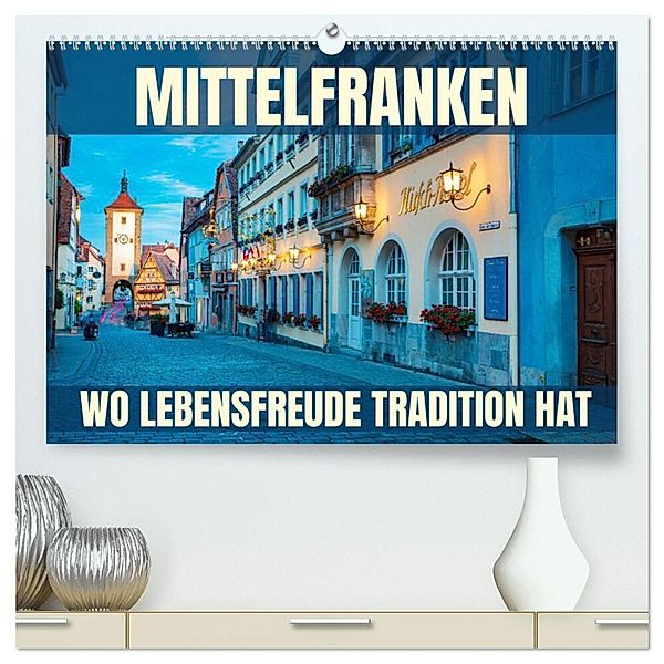 Mittelfranken - wo Lebensfreude Tradition hat (hochwertiger Premium Wandkalender 2025 DIN A2 quer), Kunstdruck in Hochglanz, Calvendo, Val Thoermer