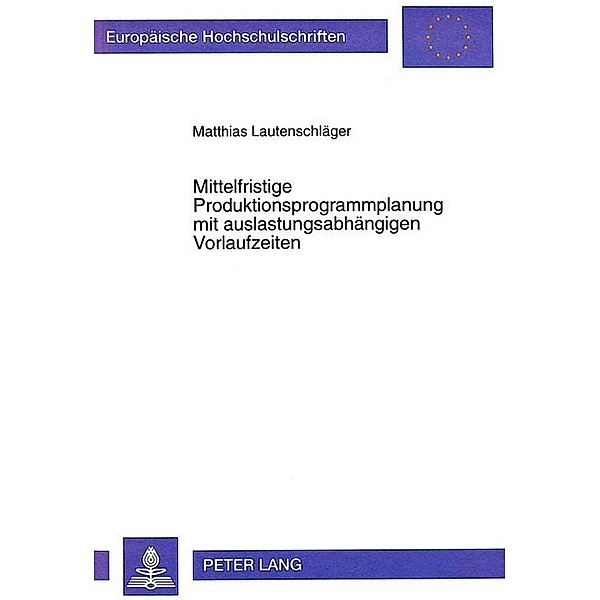 Mittelfristige Produktionsprogrammplanung mit auslastungsabhängigen Vorlaufzeiten, Matthias Lautenschläger