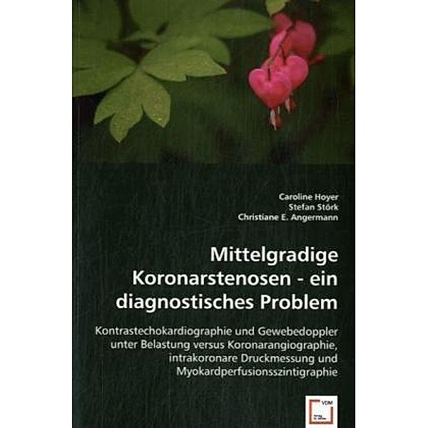Mittelgradige Koronarstenosen - ein diagnostisches Problem, Caroline Hoyer, Stefan Störk, Christiane E. Angermann