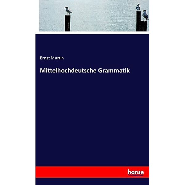 Mittelhochdeutsche Grammatik, Ernst Martin