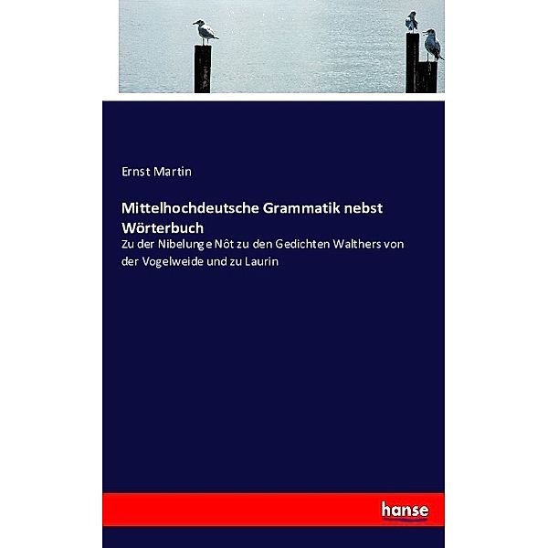 Mittelhochdeutsche Grammatik nebst Wörterbuch, Ernst Martin