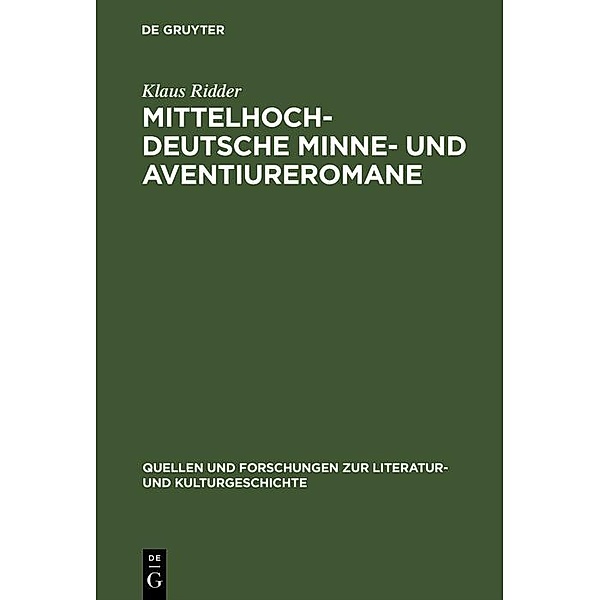 Mittelhochdeutsche Minne- und Aventiureromane / Quellen und Forschungen zur Literatur- und Kulturgeschichte, Klaus Ridder