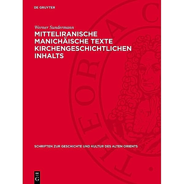 Mitteliranische manichäische Texte kirchengeschichtlichen Inhalts, Werner Sundermann