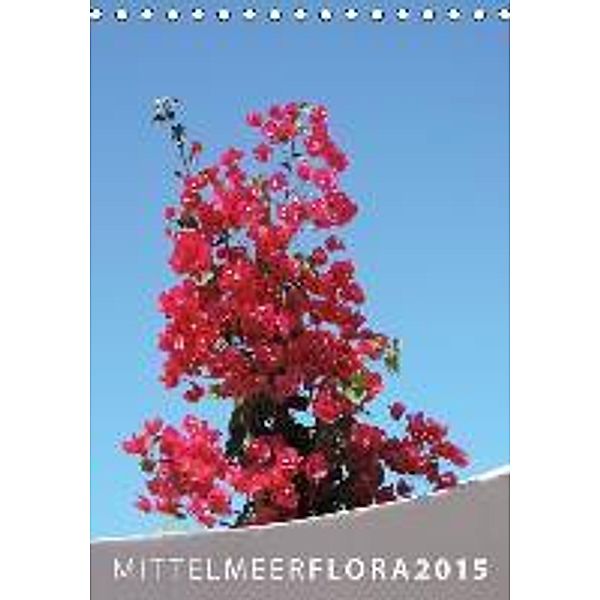 MITTELMEER-FLORA 2015 (Tischkalender 2015 DIN A5 hoch), Hannes Ulysses Mühleisen