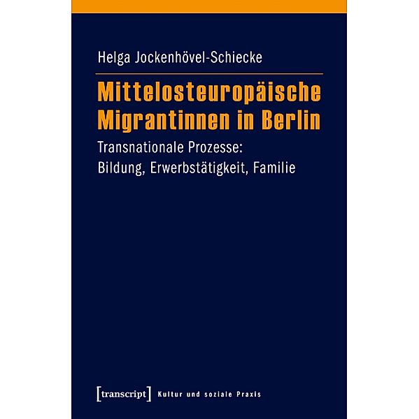 Mittelosteuropäische Migrantinnen in Berlin / Kultur und soziale Praxis, Helga Jockenhövel-Schiecke