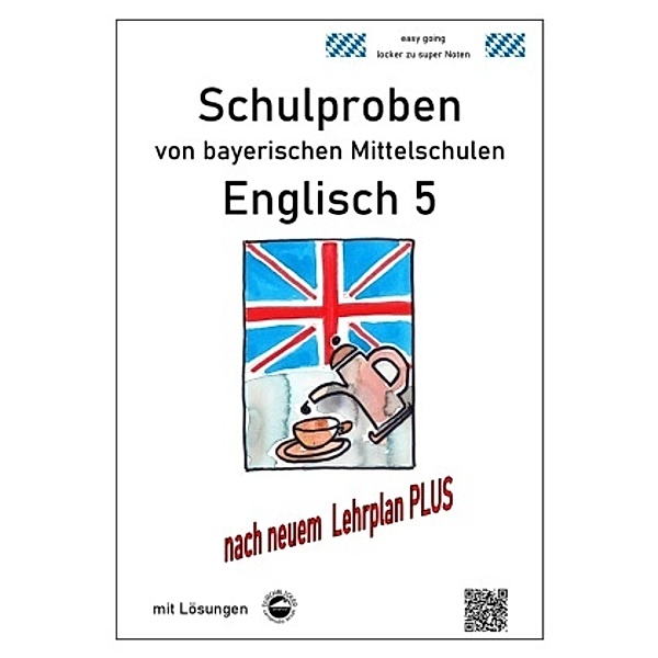 Mittelschule - Englisch 5 Schulproben bayerischer Mittelschulen mit Lösungen nach LehrplanPLUS, Monika Arndt
