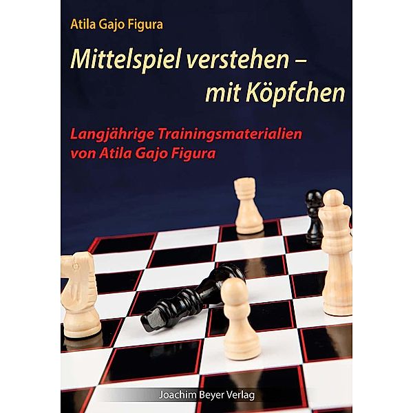 Mittelspiel verstehen - mit Köpfchen, Atila Gajo Figura