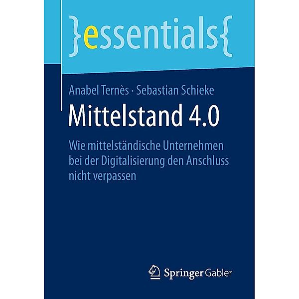 Mittelstand 4.0 / essentials, Anabel Ternès, Sebastian Schieke