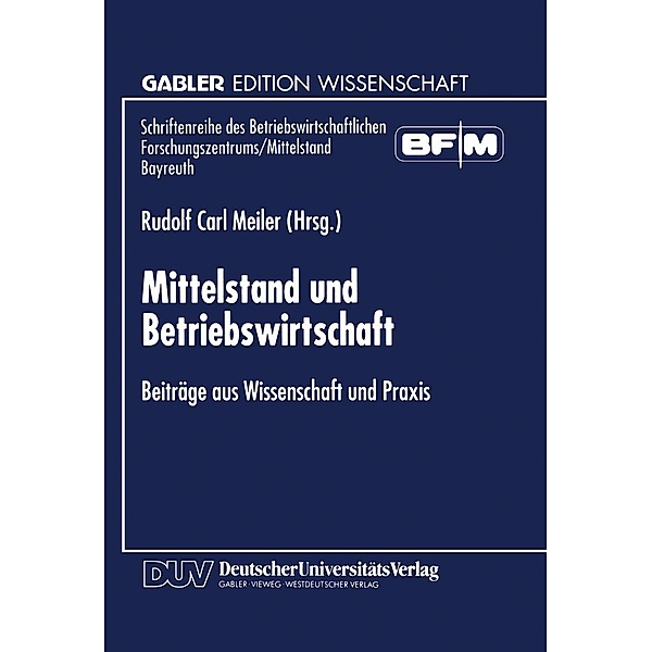 Mittelstand und Betriebswirtschaft / Schriftenreihe des Betriebswirtschaftlichen Forschungszentrums/Mittelstand Bayreuth, Rudolf Carl Meiler