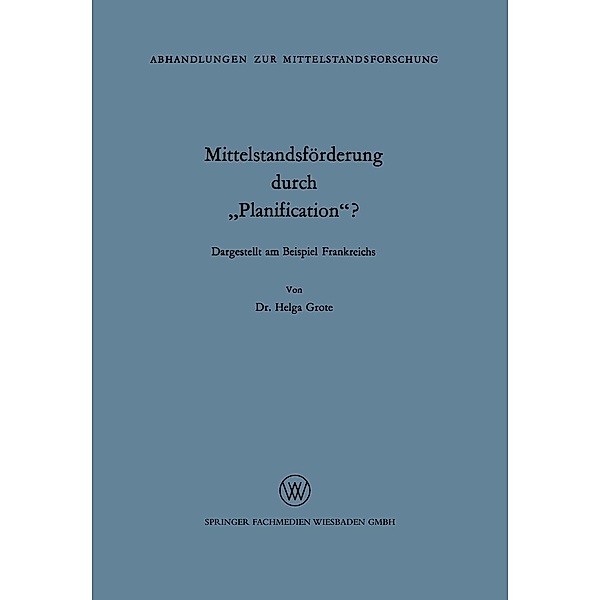 Mittelstandsförderung durch Planification? / Abhandlungen zur Mittelstandsforschung Bd.24, Helga Grote