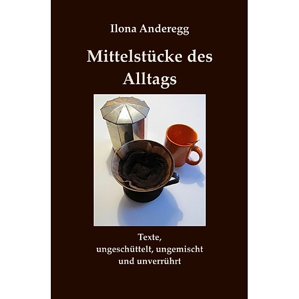 Mittelstücke des Alltags, Ilona Anderegg