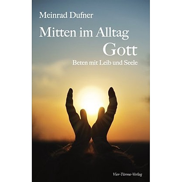 Mitten im Alltag - Gott, Meinrad Dufner