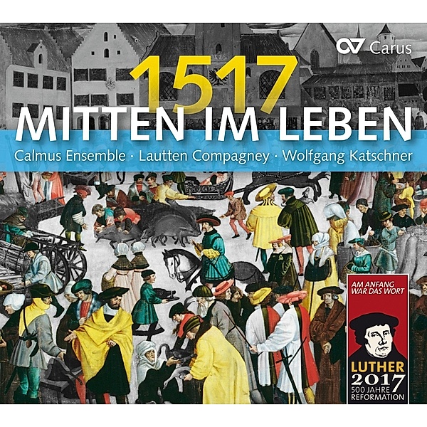 Mitten Im Leben 1517 (Reformation,Luther), Senfl, Desprez, Luther, Isaac, Lasso, Anon.