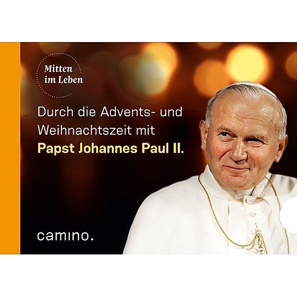 Mitten im Leben / Die Advents- und Weihnachtszeit mit Papst Johannes Paul II., Johannes Paul II.