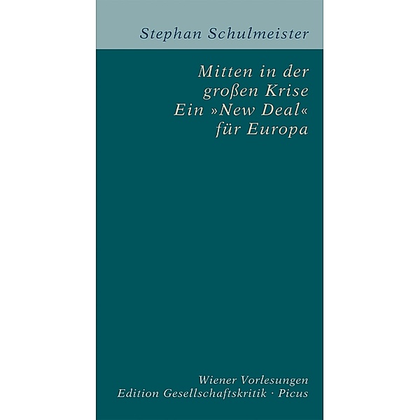 Mitten in der großen Krise. Ein New Deal für Europa / Edition Gesellschaftskritik Bd.7, Stephan Schulmeister