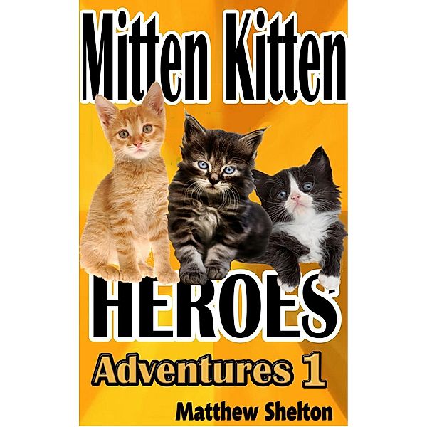 Mitten Kittens Heroes (Adventures, #1), Matthew Shelton