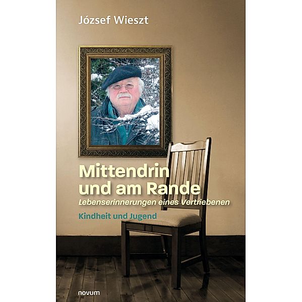 Mittendrin und am Rande - Lebenserinnerungen eines Vertriebenen, József Wieszt