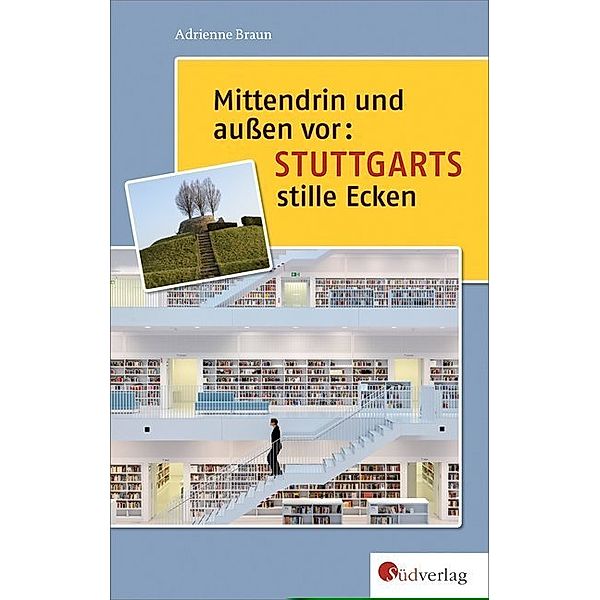 Mittendrin und außen vor: Stuttgarts stille Ecken, Adrienne Braun