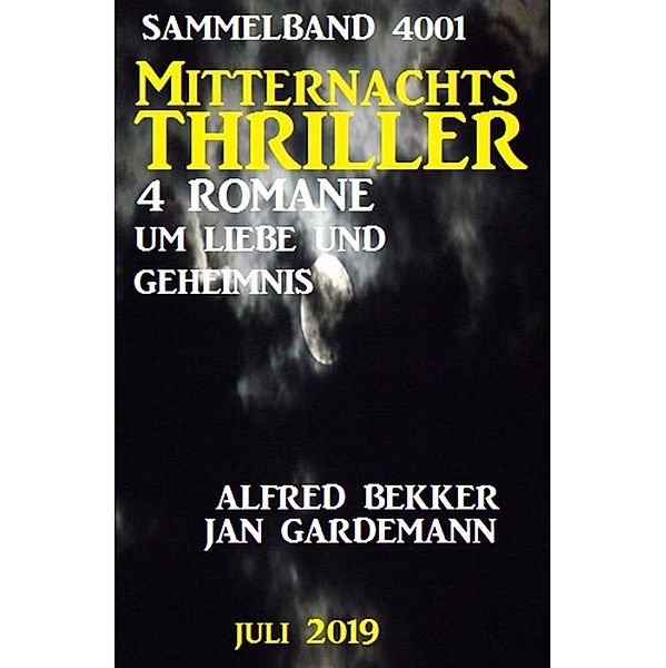 Mitternachts-Thriller Sammelband 4001 - Vier Romane um Liebe und Geheimnis Juli 2019, Alfred Bekker, Jan Gardemann