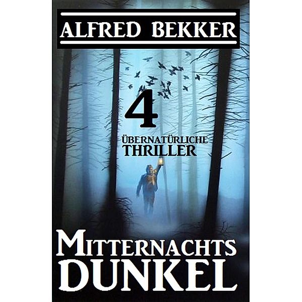 Mitternachtsdunkel: 4 übernatürliche Thriller, Alfred Bekker