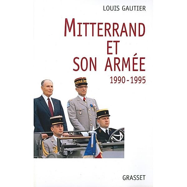 Mitterrand et son armée 1990-1995 / essai français, Louis Gautier