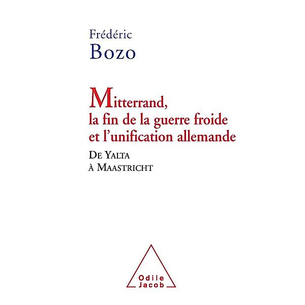 Mitterrand, la fin de la guerre froide et l'unification allemande, Bozo Frederic Bozo