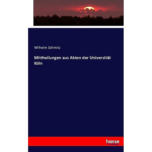 Mittheilungen aus Akten der Universität Köln, Wilhelm Schmitz