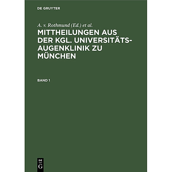 Mittheilungen aus der kgl. Universitäts-Augenklinik zu München / Band 1 / Mittheilungen aus der kgl. Universitäts-Augenklinik zu München. Band 1